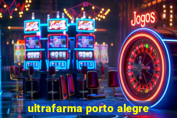 ultrafarma porto alegre